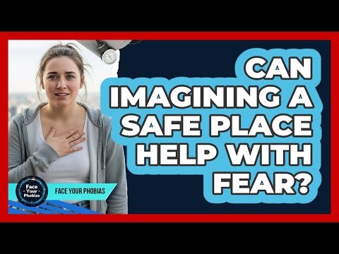 Can Imagining A Safe Place Help With Fear?