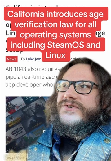 Age verification will need to be built into all operating systems in California by January 1, 2027. This will basically just be the OS asking “how old are you?” And you answer whatever you want, there’s no real ID checking or anything. This will be handed off to app developers and publishers via some kind of API that will use this to determine what apps you can and cannot use. It’s not quite as strict as Texas and Utah, which will be requiring Government IDs for proof of age. What do you guys ma
