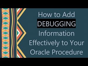 How to Add DEBUGGING Information Effectively to Your Oracle Procedure