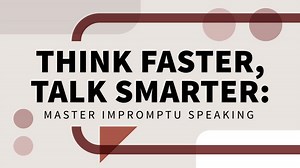 Think Faster, Talk Smarter: Master Impromptu Speaking Online Class | LinkedIn Learning, formerly Lynda.com