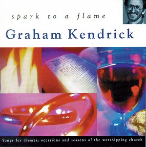Spark to a Flame - Graham Kendrick - Worship Leader