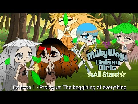 Milky Way and the Galaxy Girls: All Stars - Episode 1: Prologue: The Beggining of Everything