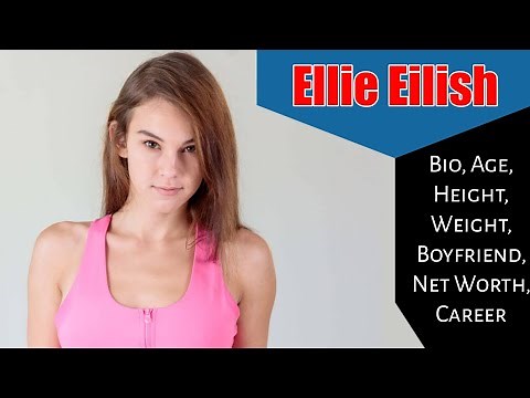 Ellie Eilish Bio, Age, Height, Weight, Boyfriend, Net Worth, Career, Lifestyle