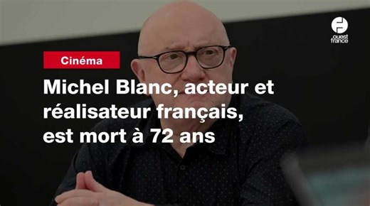 VIDEO. Michel Blanc, acteur et réalisateur français, est mort à 72 ans