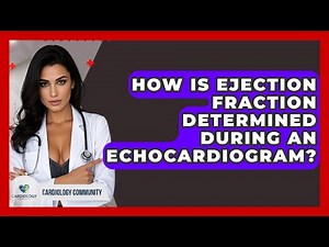 How Is Ejection Fraction Determined During An Echocardiogram? - Cardiology Community