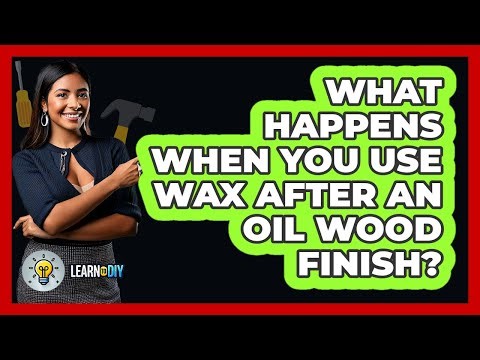 What Happens When You Use Wax After An Oil Wood Finish? - LearnToDIY360.com