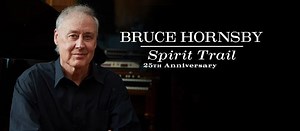 Bruce Hornsby's Spirit Trail at 25 Years: Finding The Album's Top Live Cuts - Glide Magazine