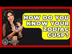 How Do You Know Your Zodiac Cusp? - Astrology Awakening