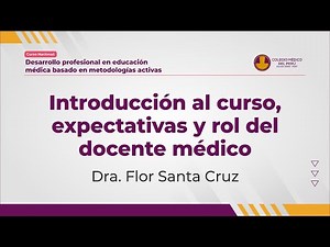 01. DRA. FLOR SANTA CRUZ - INTRODUCCIÓN AL CURSO, EXPECTATIVAS Y ROL DEL DOCENTE MÉDICO