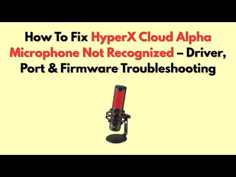 How To Fix HyperX Cloud Alpha Microphone Not Recognized – Driver, Port & Firmware Troubleshooting