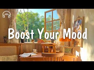 Boost your mood 🍀 Positive songs to start your day | be happy