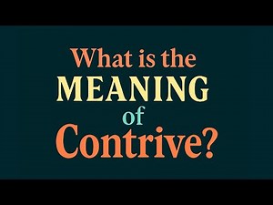 What is the meaning of Contrive?