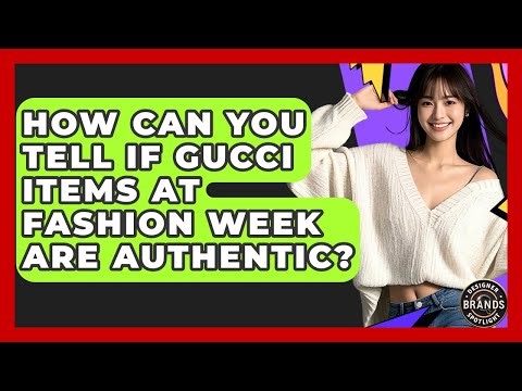 How Can You Tell If Gucci Items At Fashion Week Are Authentic? - Designer Brands Spotlight