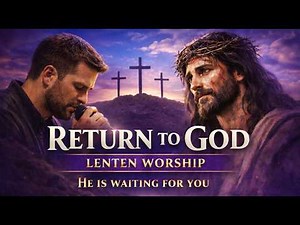 Return to You, Lord 🙏 Lenten Worship Songs for Repentance | Deep Catholic Lent Music