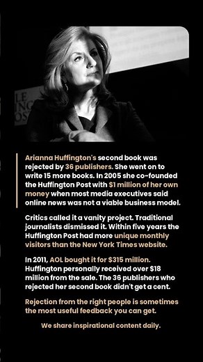 Arianna Huffington's second book was rejected by 36 publishers. She went on to write 15 more.