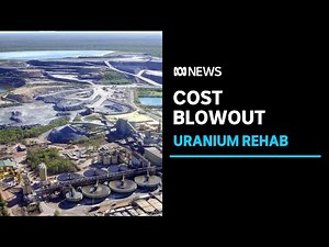 Clean-up of uranium mine in Kakadu could cost $2.2 billion | ABC News