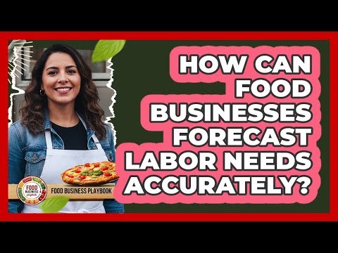 How Can Food Businesses Forecast Labor Needs Accurately?