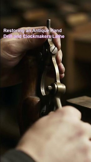 Restoring an Antique Hand Drill and Clockmakers Lathe