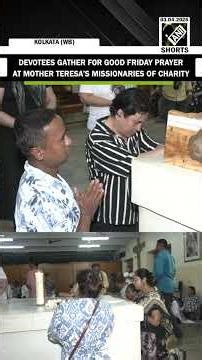 Good Friday: Devotees offer prayers at Mother Teresa House of Missionaries of Charity