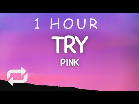 Pink - Try (Lyrics) | 1 HOUR