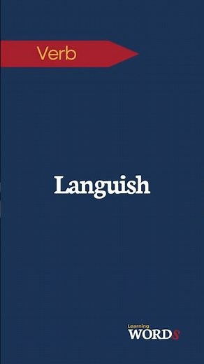 Languish | To grow weak or feeble