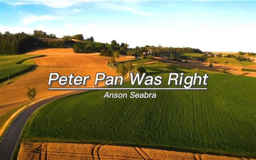 宝藏英文歌曲《Peter Pan Was Right》每个人都必须长大 但彼得潘永远留在我们脑海中