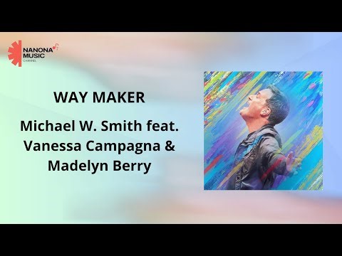Way maker - Michael W. Smith ft. Vanessa Campagna & Madelyn Berry