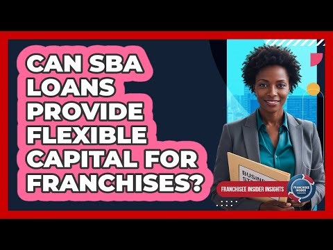 Can SBA Loans Provide Flexible Capital For Franchises?
