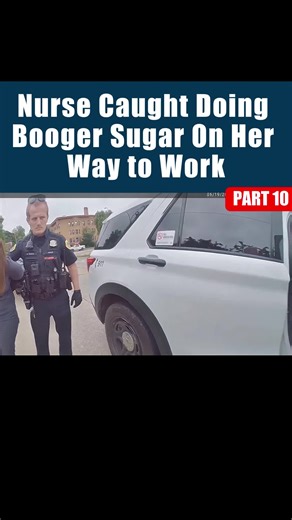 Part 10: Nurse Caught Doing Booger Sugar On Her Way to Work #cops #police