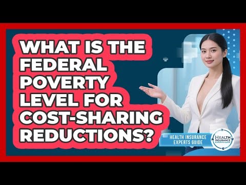 What Is The Federal Poverty Level For Cost-sharing Reductions? - Health Insurance Experts Guide