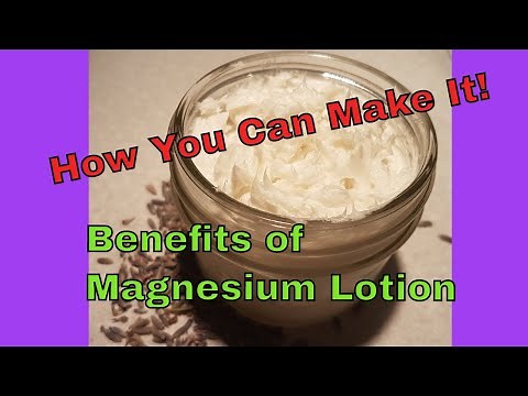 How You Can Make It * Benefits of Magnesium Lotion