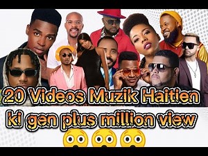 20 Videos mizik ayisyen ki gen plus million view