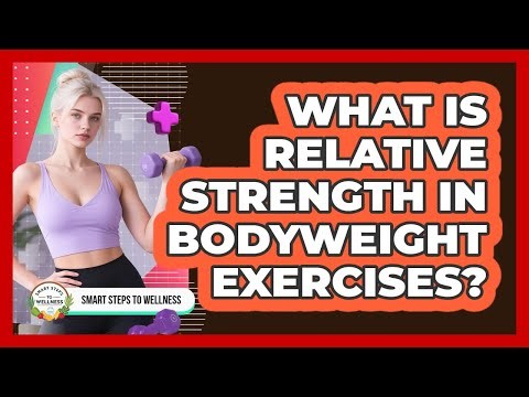 What Is Relative Strength In Bodyweight Exercises? - Smart Steps to Wellness