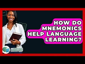 How Do Mnemonics Help Language Learning? - The Language Library