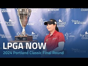 LPGA Now | 2024 Portland Classic Final Round