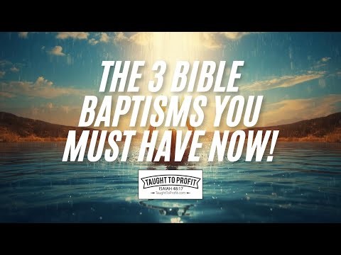 The 3 Bible Baptisms You Must Have NOW!