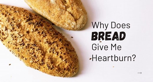 Why Does Bread Give Me Heartburn? - Tastylicious