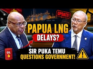 Sir Puka Temu Questions Government on Papua LNG Delays, Mile 1 Drilling & PNG Oil Refinery Plans
