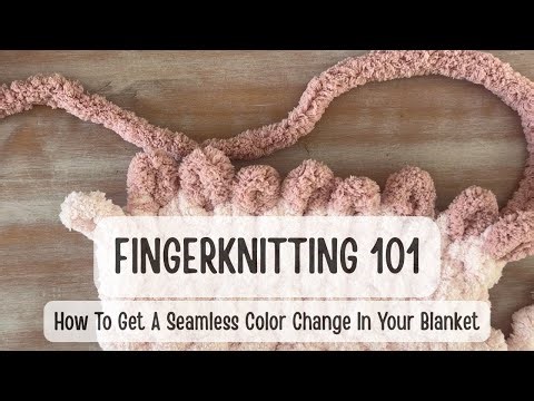 FINGER KNITTING 101: How To Get A Seamless Color Change In Your Blanket