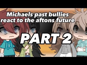 Michaels past bullies react to the aftons future||Gacha Club||FNAF||vinx1398||2/2