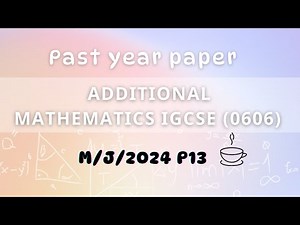 0606/13/M/J/24 0606 IGCSE Additional Mathematics M/J/2024 P13