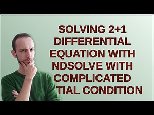 Mathematica: Solving 2+1 differential equation with NDSolve with complicated initial condition