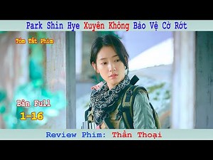 Review Phim: Thần Thoại | Park Shin Hye Xuyên Không Bảo Vệ Cờ Rớt | Bản Full