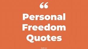 173 Gorgeous Personal Freedom Quotes (1984, personal freedom of expression, personal responsibility freedom)