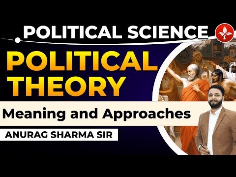 Understanding Political Theory : Meaning and Approaches | UGC NET | PSIR Exam | By Anurag Sharma