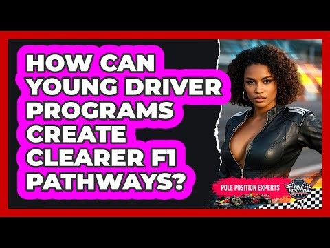 How Can Young Driver Programs Create Clearer F1 Pathways? - Pole Position Experts