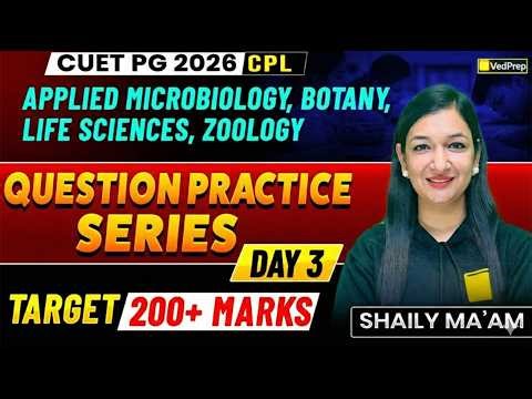 CUET PG 2026 CPL | Question Practice Series | Day 3 | Zoology, Botany & Life Sciences, Microbiology