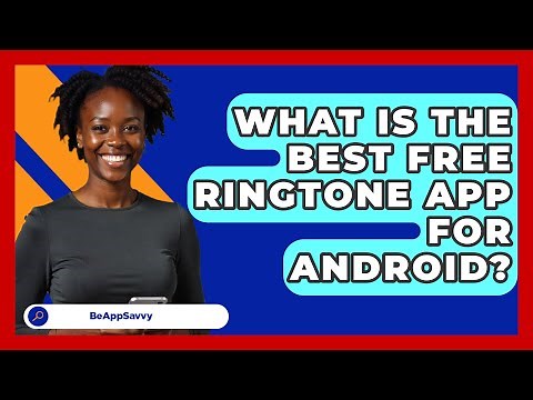What Is The Best Free Ringtone App For Android? - Be App Savvy