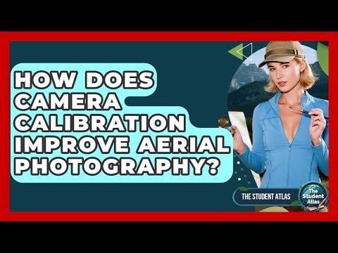 How Does Camera Calibration Improve Aerial Photography? - The Student Atlas