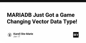 MARIADB Just Got a Game Changing Vector Data Type!